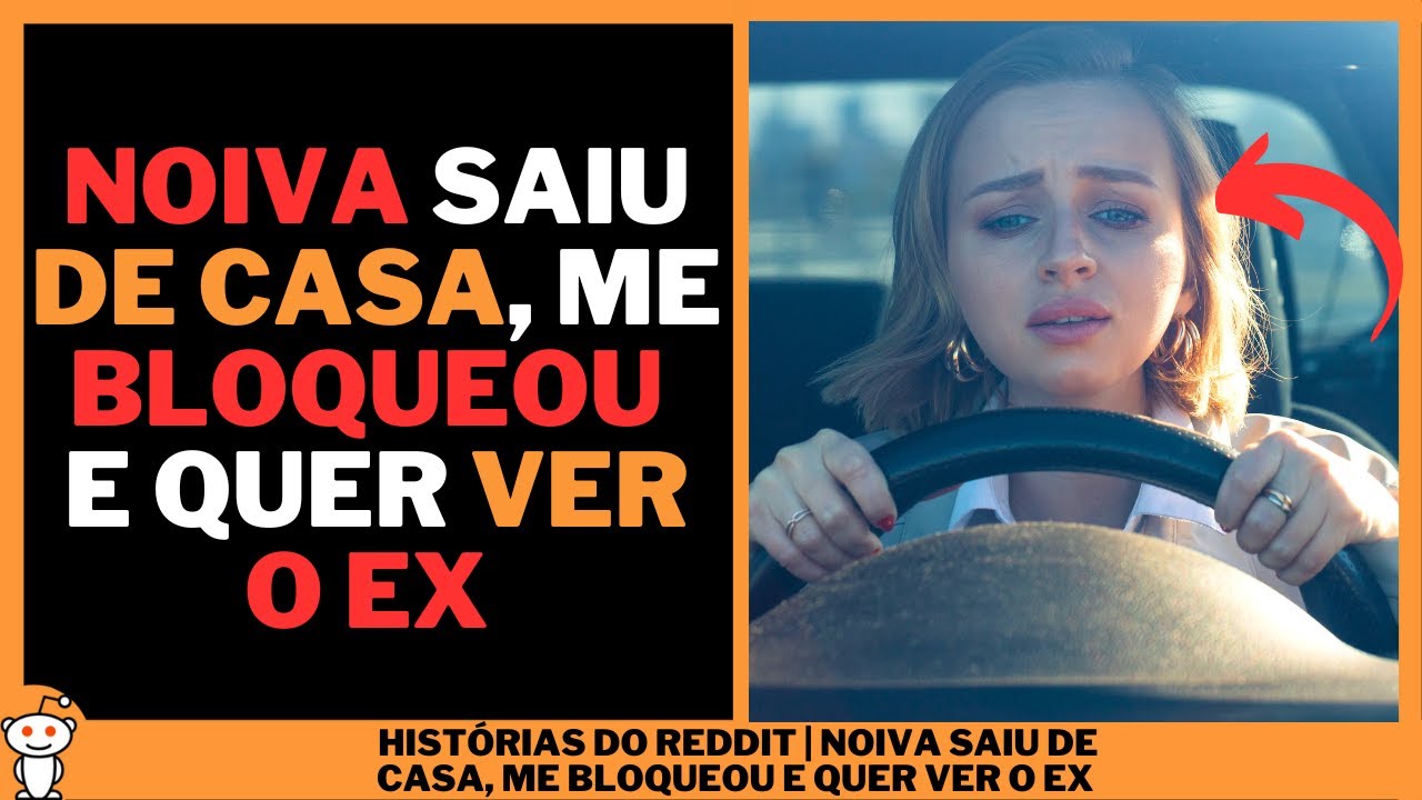 NOIVA SAIU DE CASA, ME BLOQUEOU E QUER VER O EX | Histórias do Reddit