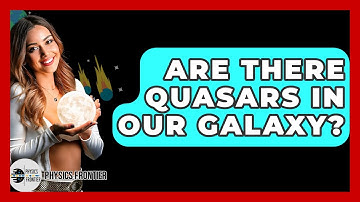 Are There Quasars In Our Galaxy? - Physics Frontier