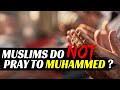 Muslims Pray to Muhammed ?