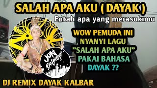 SALAH APA AKU VERSI DAYAK 'B' - DJ REMIX LAGU DAYAK AUTO JOGET SATU KAMPUNG