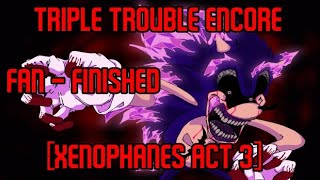 Triple Trouble Encore [Xenophanes Act 3] Fan - Finished || + FLM — Read Description.