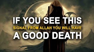 Allah Says If You See This, You Will Have A Good Death