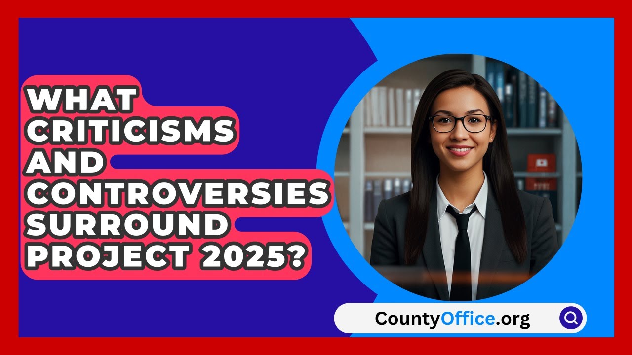 What Criticisms and Controversies Surround Project 2025? | CountyOffice News