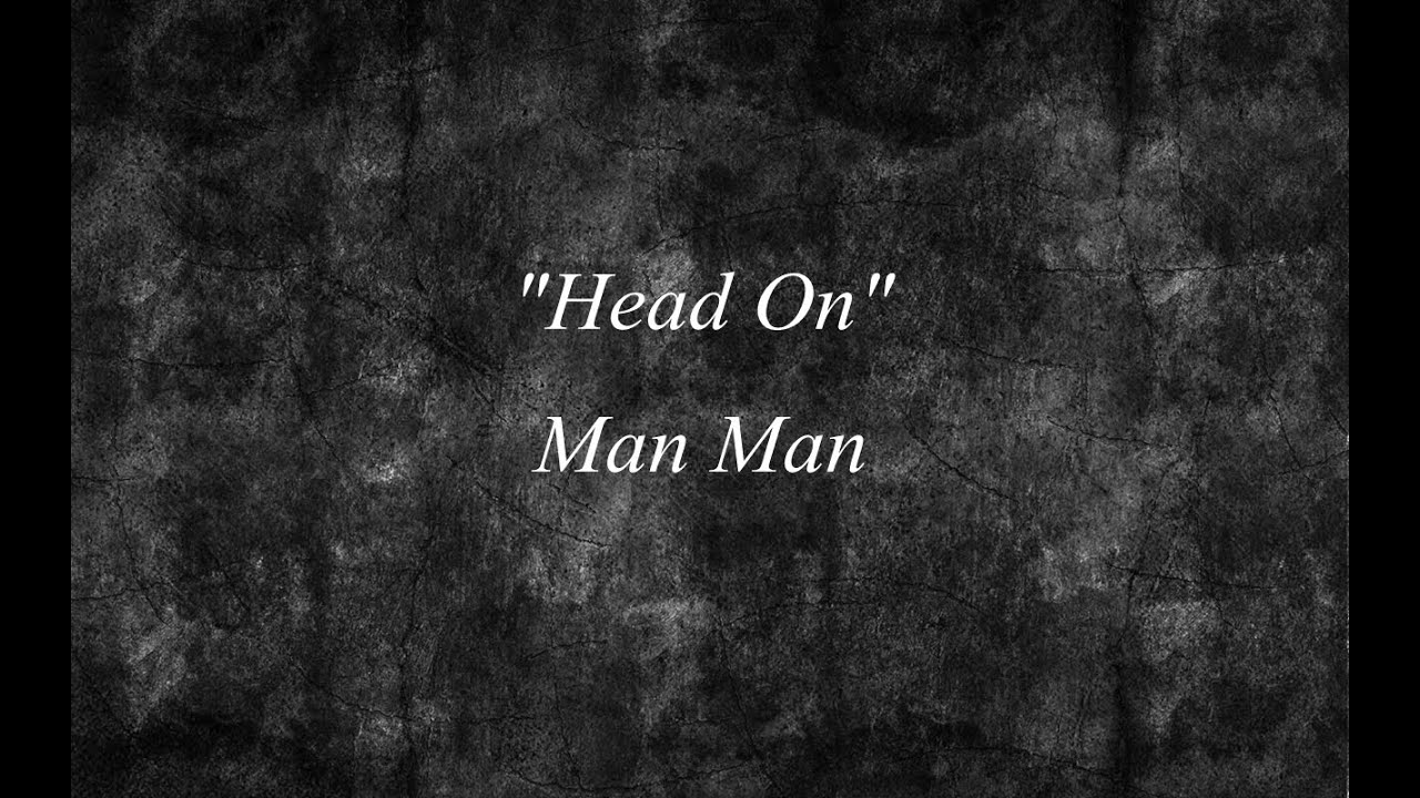 Head On (Hold on to your Heart) - Man Man