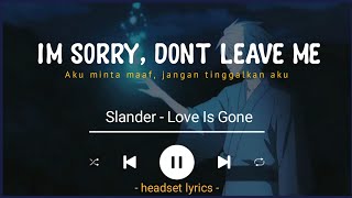 i'm sorry don't leave mes terjemahan love is gone SLANDER ft Dylan matthew