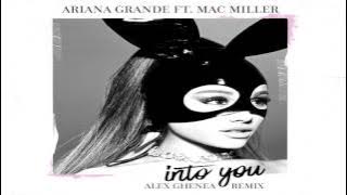 Ariana Grande - Into You (feat  MAC MILLER) (Alex Ghenea Remix)