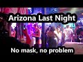 ARIZONA LAST NIGHT - Scottsdale Nightlife 2021 - No Masks, no problem.