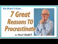 7 GREAT Reasons to Procrastinate