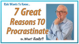 7 GREAT Reasons to Procrastinate