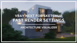 Vray Next For Sketchup  Fast Render Settings  Architecture Visualizer