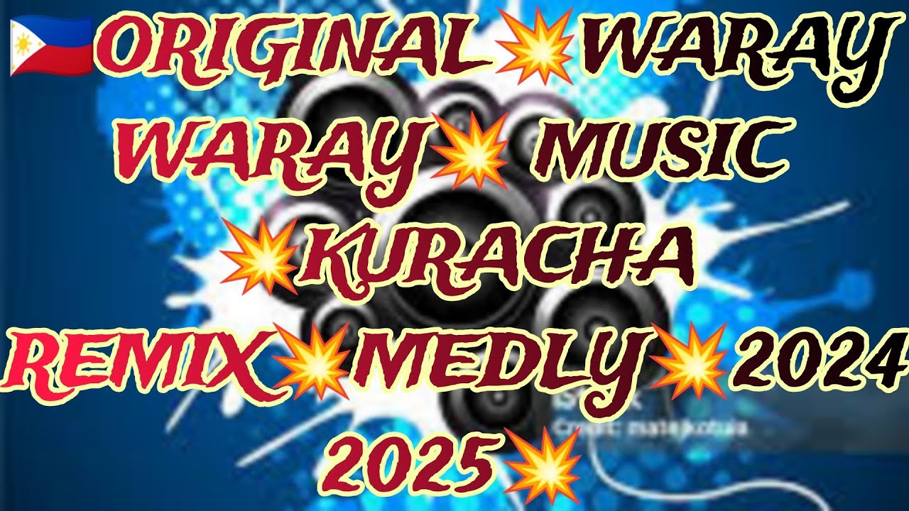 💥ORIGINAL🔥 WARAY WARAY MUSIC 💥 MEDLY🔥 KURACHA🔥 REMIX  🔥2024💥2025