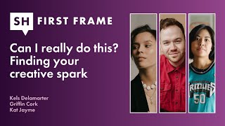 Can I Really Do This? Finding Your Creative Spark - First Frame S1 Ep 01