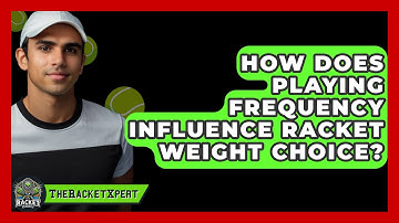 How Does Playing Frequency Influence Racket Weight Choice? - The Racket Xpert