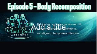 Episode 5   Body Recomposition