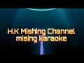 Mising karaoke__Adi Pedong karaoke(Gomug-2)||H.K MISHING CHANNEL||2019-20 Superhit song Mp3 Song