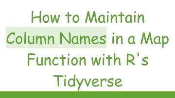 How to Maintain Column Names in a Map Function with R