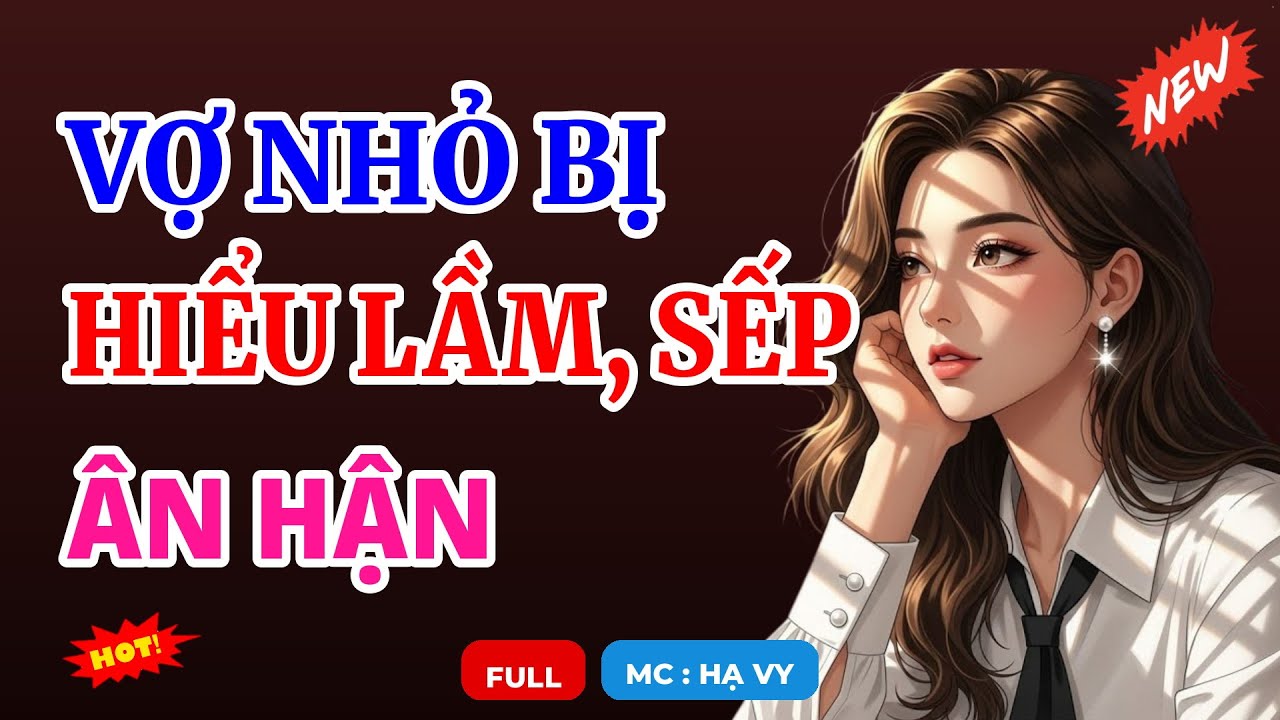 VỢ NHỎ BỊ HIỂU LẦM, SẾP ÂN HẬN | AUDIO TIỂU THUYẾT NGÔN TÌNH HAY MC HẠ VY DIỄN ĐỌC MỚI 2026