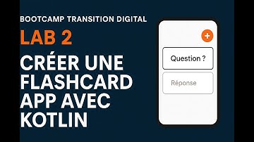 Bootcamp Transition Digital – Lab 2 : Créer une Flashcard App avec Kotlin