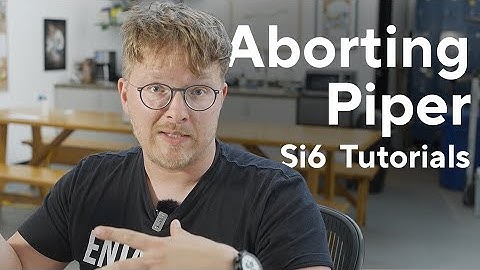 Ship in Six Tutortials: Aborting Piper
