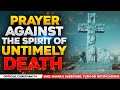 PRAYER AGAINST UNTIMELY DEATH | I SHALL NOT DIE BUT LIVE | Spiritual Warfare Prayers