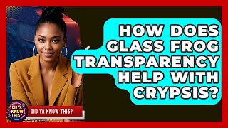 How Does Glass Frog Transparency Help With Crypsis? - Did Ya Know This