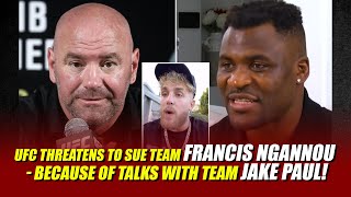 UFC threatens to sue Team Francis Ngannou - Because of talks with Team Jake Paul!