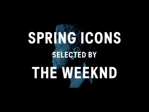 Spring Icons selected by The Weeknd 2017 - Spring Icons selected by The Weeknd 2017