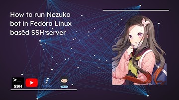 How to run Nezuko bot in Fedora based SSH server