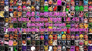 ALL JUMPSCARES in Ultra Custom Night 1.6.45 (Updated Edition with The Rejects)