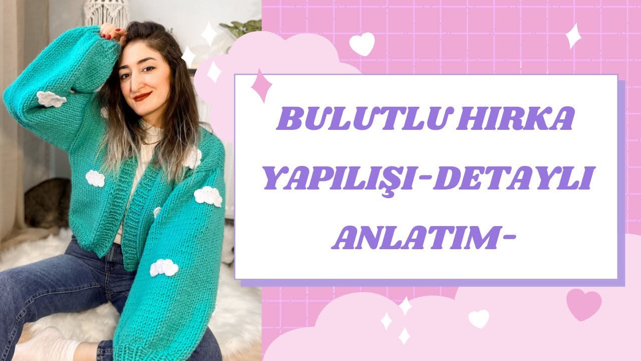 #hırka #bulutluhırka #örgü              BULUTLU HIRKA YAPILIŞI (DETAYLI ANLATIM)