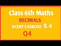 NCERT Maths class 6th chapter Decimal Ex 8.4 Q4