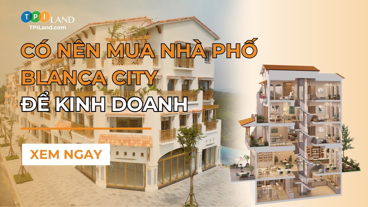 Có nên mua nhà phố Blanca City để kinh doanh? | TPI Land