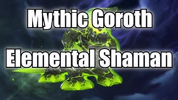 Mythic Goroth Kill - Elemental Shaman