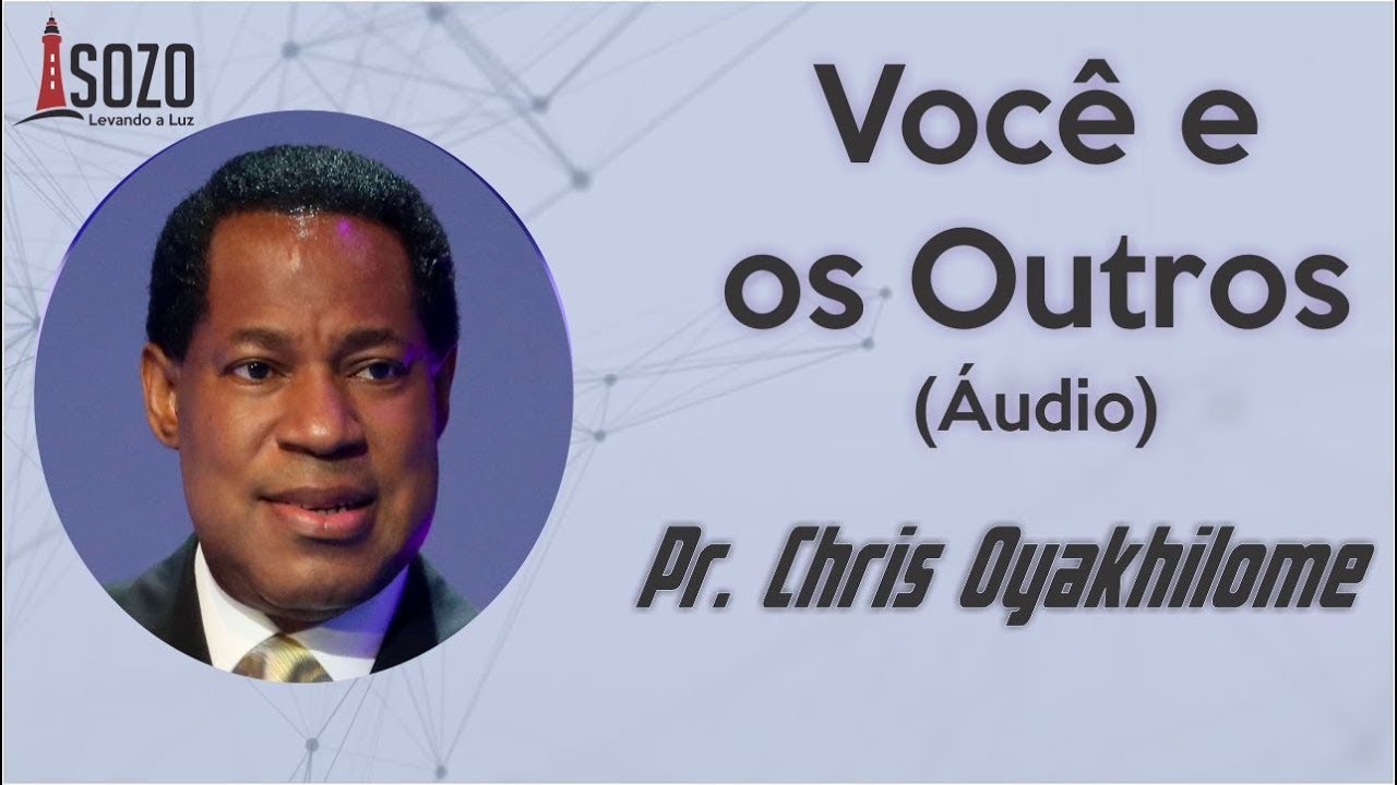 Pr. Chris Oyakhilome - Você e os Outros (Áudio)