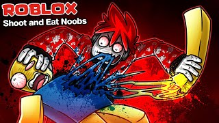 Roblox : Shoot and Eat Noobs 😱 ฆ่าเจ้า NOOB แล้วกินแบบซอยจุ๊ !!!
