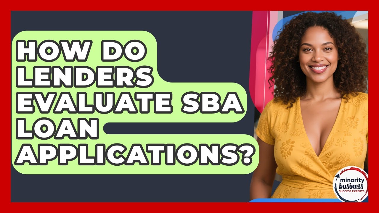 How Do Lenders Evaluate SBA Loan Applications? - Minority Business Success Experts