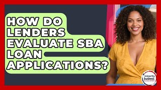How Do Lenders Evaluate SBA Loan Applications? - Minority Business Success Experts