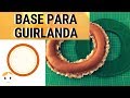 COMO FAZER BASE PARA GUIRLANDA DRICA TV