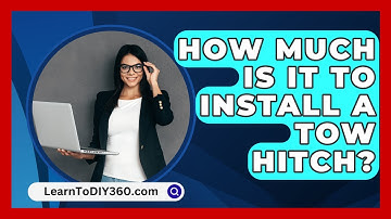 How Much Is It To Install A Tow Hitch? - LearnToDIY360.com