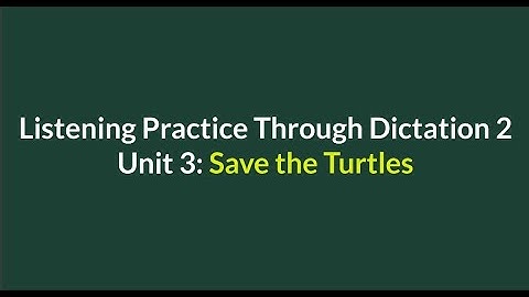 Listening Practice Through Dictation 2-for beginners-Unit 3: Save the Turtles-Simple English #L2-3