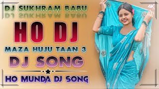 Maza Huju Taan 3 || New Ho Munda Dj Song 2026 || Ho Munda Video Song || Ho Munda Dj Song 2026