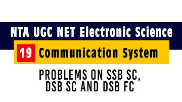 Communication System 19 Problems on SSB SC, DSB SC and DSB FC : UGC NET NTA