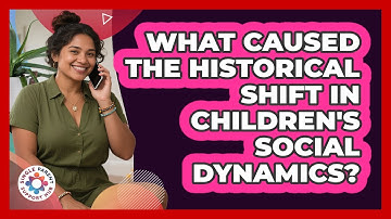 What Caused The Historical Shift In Children