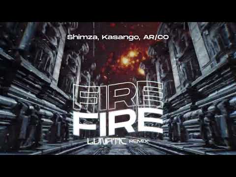 Shimza, Kasango, ARCO - Fire Fire ( LUNATIC REMIX )