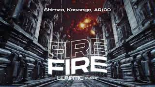 Shimza, Kasango, ARCO - Fire Fire ( LUNATIC REMIX )