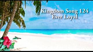 Kingdom Song 124 Ever Loyal