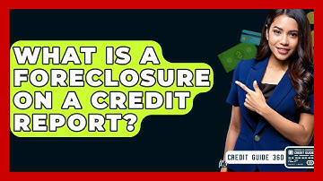 What Is A Foreclosure On A Credit Report? - CreditGuide360.com