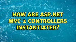 How are asp.net mvc 2 controllers instantiated?