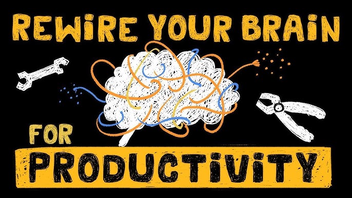 Rewire Your Brain For Maximum Productivity 2024