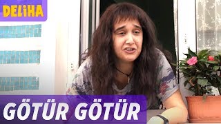 Deliha - Götür Götür